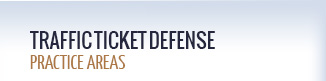 Traffic Ticket Defense Practice Areas